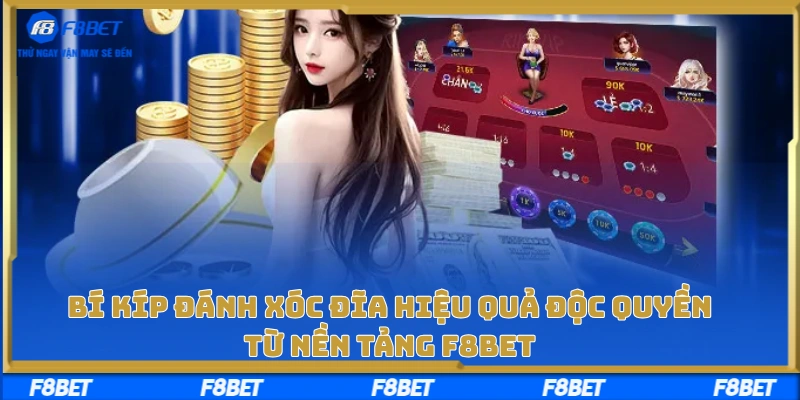 Bí Kíp Đánh Xóc Đĩa Hiệu Quả Độc Quyền Từ Nền Tảng F8BET