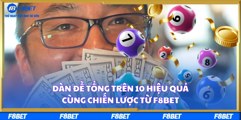 Dàn Đề Tổng Trên 10 Hiệu Quả Cùng Chiến Lược Từ F8BET