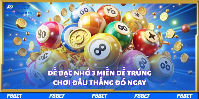 Đề Bạc Nhớ 3 Miền Dễ Trúng, Chơi Đâu Thắng Đó Ngay