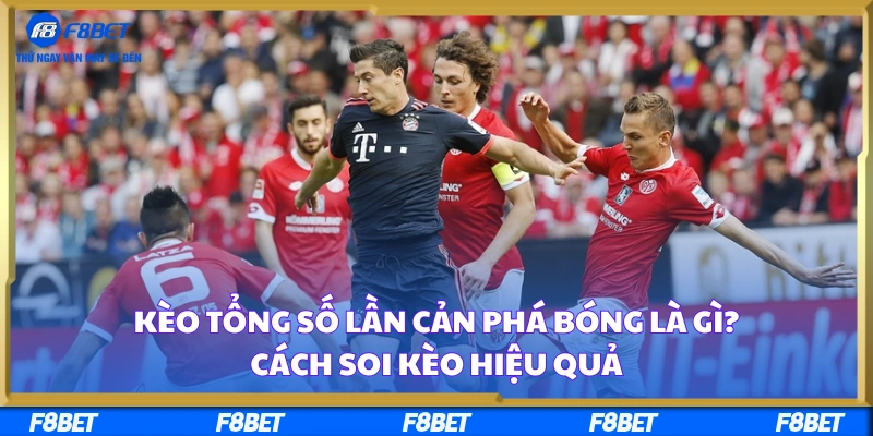 Kèo Tổng Số Lần Cản Phá Bóng Là Gì? Cách Soi Kèo Hiệu Quả